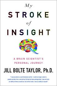 My Stroke of Insight: A Brain Scientist's Personal Journey